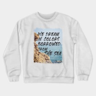 Dream in Colors Borrowed from the Sea Crewneck Sweatshirt